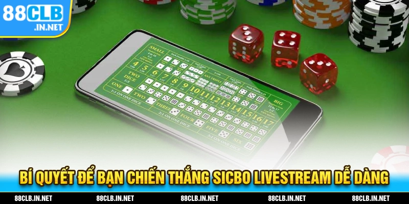 Sicbo Livestream - Trải Nghiệm Xúc Xắc Với Dealer Chân Thật 3 Bí quyết để bạn dễ giành chiến thắng tại sicbo livestream