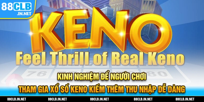 Xổ Số Keno – Trải Nghiệm Sự May Mắn Với Trò Chơi Đầy Hấp Dẫn 3 Kinh nghiệm để người chơi có thể tham gia xổ số KENO