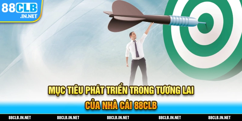 88CLB - Link Đăng Ký Chính Thức Nhà Cái 88Clb.com Không Chặn 11 Mục tiêu phát triển trong tương lai của thương hiệu nhà cái 88CLB