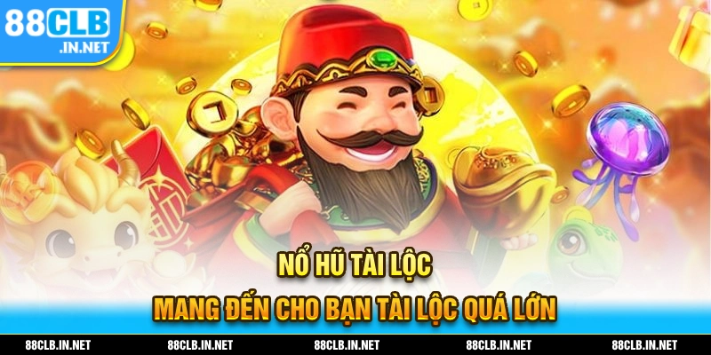 Nổ hũ tài lộc mang đến nhiều phần thưởng giá trị hấp dẫn