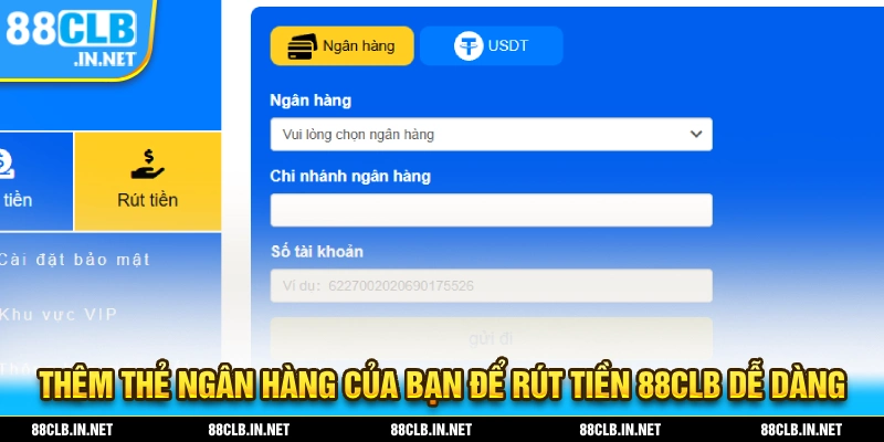 Thêm vào thẻ ngân hàng để thực hiện rút tiền 88CLB