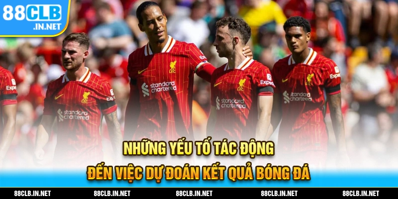 Toàn Bộ Bí Kíp Dự Đoán Bóng Đá Nâng Cao Tỷ Lệ Thắng 2 Những yếu tô tác động đến dự đoán kết quả bóng đá